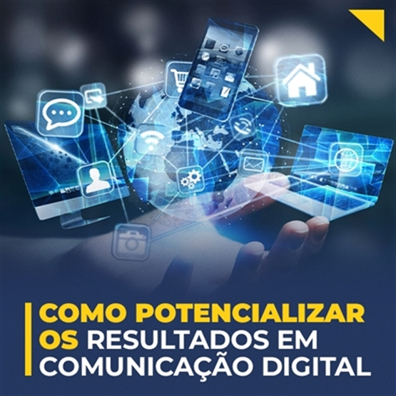 COMO POTENCIALIZAR OS RESULTADOS EM COMUNICAÇÃO DIGITAL